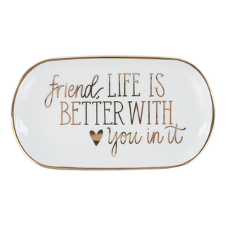White ceramic trinket tray with gold Friend, Life Is Better With You lettering